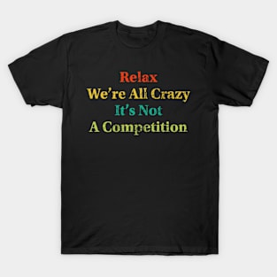 Relax We’re All Crazy T-Shirt